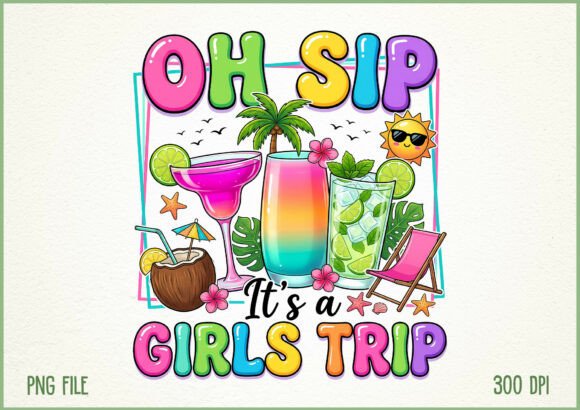 Download Oh Sip It’s a Girls Trip Fun Summer PNG - Summer Collection